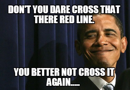 dont-you-dare-cross-that-there-red-line.-you-better-not-cross-it-again