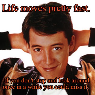 life-moves-pretty-fast.-if-you-dont-stop-and-look-around-once-in-a-while-you-cou1