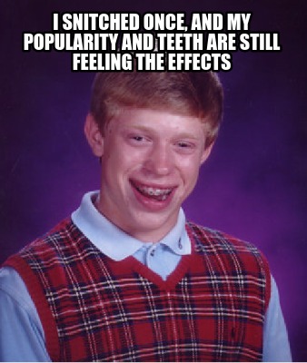 i-snitched-once-and-my-popularity-and-teeth-are-still-feeling-the-effects