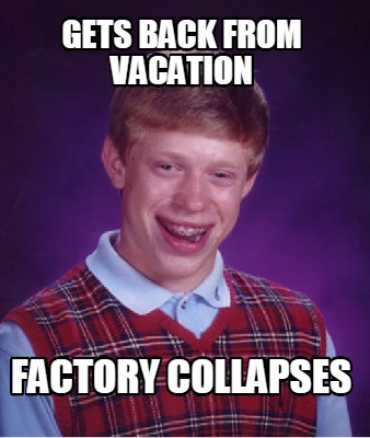 gets-back-from-vacation-factory-collapses
