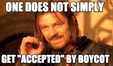 one-does-not-simply-get-accepted-by-boycot