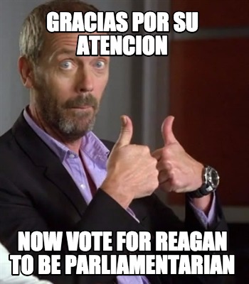 gracias-por-su-atencion-now-vote-for-reagan-to-be-parliamentarian