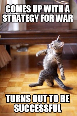 comes-up-with-a-strategy-for-war-turns-out-to-be-successful