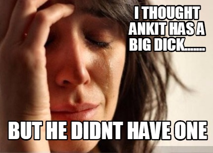 i-thought-ankit-has-a-big-dick.......-but-he-didnt-have-one