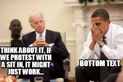 think-about-it-if-we-protest-with-a-sit-in-it-might-just-work...-bottom-text