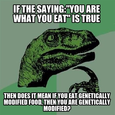 if-the-sayingyou-are-what-you-eat-is-true-then-does-it-mean-if-you-eat-genetical