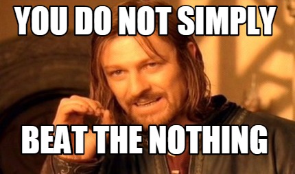 you-do-not-simply-beat-the-nothing