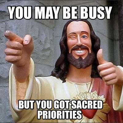 you-may-be-busy-but-you-got-sacred-priorities