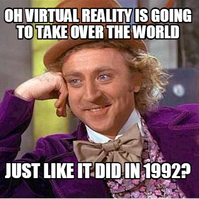 oh-virtual-reality-is-going-to-take-over-the-world-just-like-it-did-in-1992