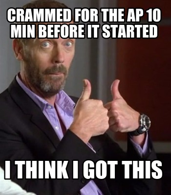 crammed-for-the-ap-10-min-before-it-started-i-think-i-got-this