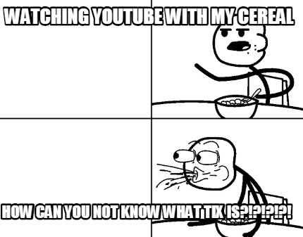 watching-youtube-with-my-cereal-how-can-you-not-know-what-tix-is