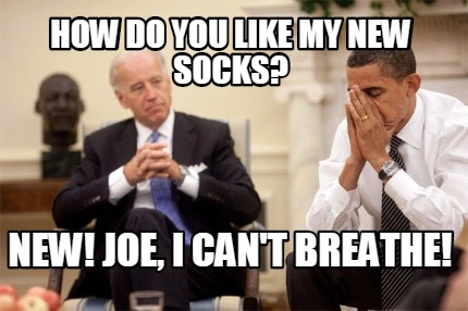 how-do-you-like-my-new-socks-new-joe-i-cant-breathe