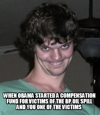 when-obama-started-a-compensation-fund-for-victims-of-the-bp-oil-spill-and-you-o