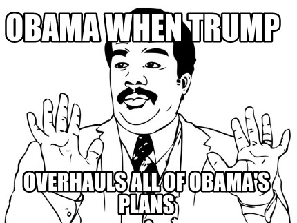 obama-when-trump-overhauls-all-of-obamas-plans