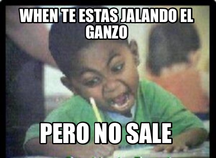 when-te-estas-jalando-el-ganzo-pero-no-sale