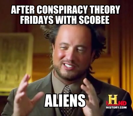 after-conspiracy-theory-fridays-with-scobee-aliens