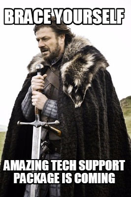 brace-yourself-amazing-tech-support-package-is-coming
