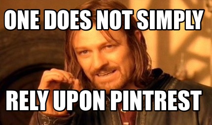 one-does-not-simply-rely-upon-pintrest