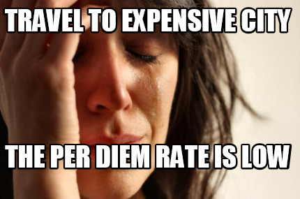 travel-to-expensive-city-the-per-diem-rate-is-low