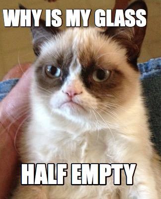 why-is-my-glass-half-empty