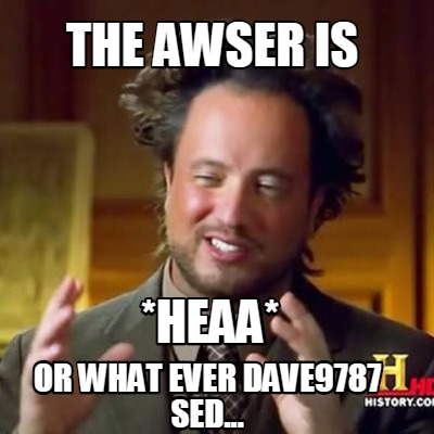 the-awser-is-heaa-or-what-ever-dave9787-sed