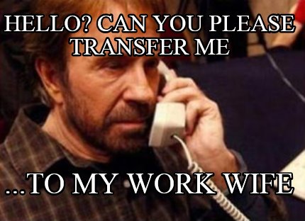 hello-can-you-please-transfer-me-...to-my-work-wife