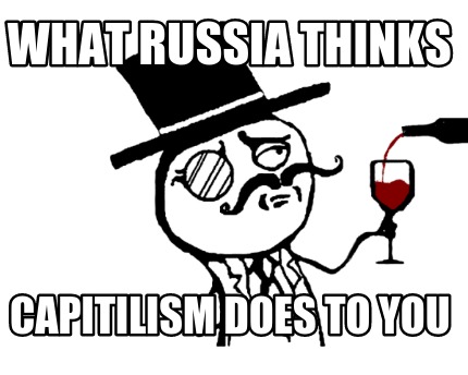 what-russia-thinks-capitilism-does-to-you