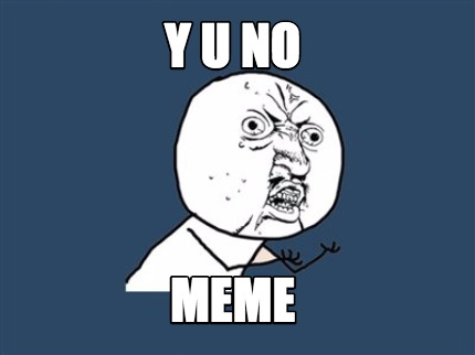 y-u-no-meme0
