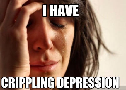 i-have-crippling-depression