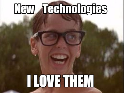 new-technologies-i-love-them