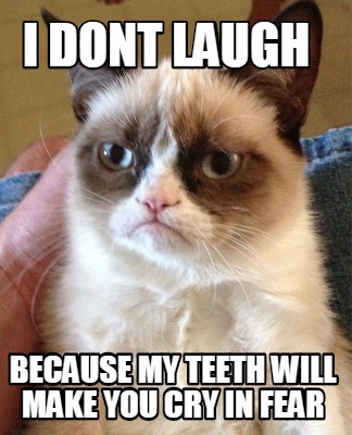 i-dont-laugh-because-my-teeth-will-make-you-cry-in-fear