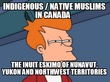 indigenous-native-muslims-in-canada-the-inuit-eskimo-of-nunavut-yukon-and-northw