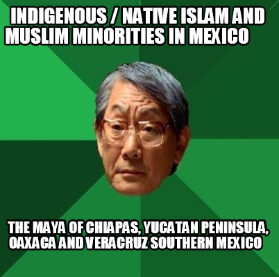 indigenous-native-islam-and-muslim-minorities-in-mexico-the-maya-of-chiapas-yuca