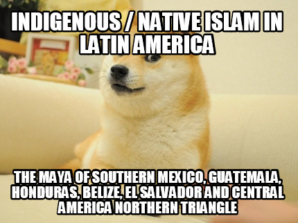 indigenous-native-islam-in-latin-america-the-maya-of-southern-mexico-guatemala-h