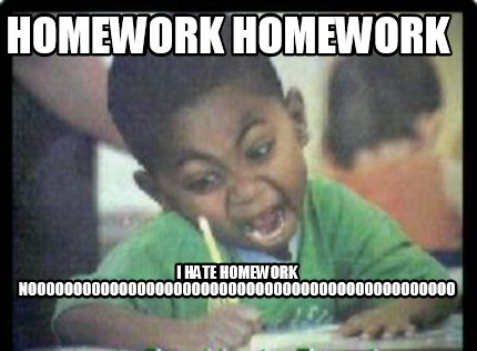 homework-homework-i-hate-homework-nooooooooooooooooooooooooooooooooooooooooooooo