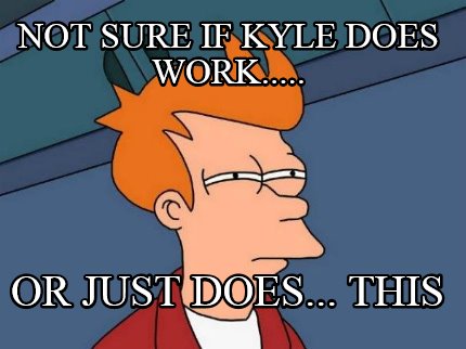 not-sure-if-kyle-does-work.....-or-just-does...-this