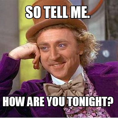so-tell-me.-how-are-you-tonight