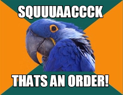 squuuaaccck-thats-an-order
