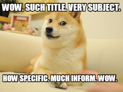 wow.-such-title.-very-subject.-how-specific.-much-inform.-wow