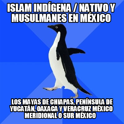 islam-indgena-nativo-y-musulmanes-en-mxico-los-mayas-de-chiapas-pennsula-de-yuca