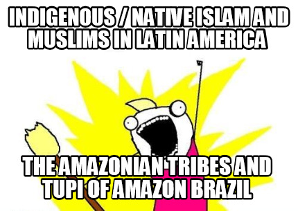 indigenous-native-islam-and-muslims-in-latin-america-the-amazonian-tribes-and-tu