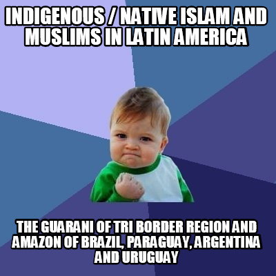 indigenous-native-islam-and-muslims-in-latin-america-the-guarani-of-tri-border-r