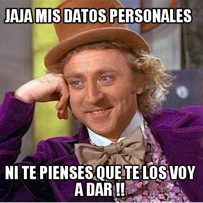 jaja-mis-datos-personales-ni-te-pienses-que-te-los-voy-a-dar-