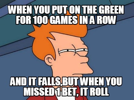when-you-put-on-the-green-for-100-games-in-a-row-and-it-fallsbut-when-you-missed