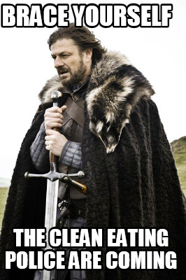 brace-yourself-the-clean-eating-police-are-coming