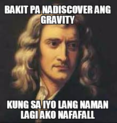 bakit-pa-nadiscover-ang-gravity-kung-sa-iyo-lang-naman-lagi-ako-nafafall