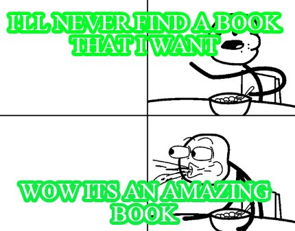 ill-never-find-a-book-that-i-want-wow-its-an-amazing-book