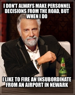 i-dont-always-make-personnel-decisions-from-the-road-but-when-i-do-i-like-to-fir