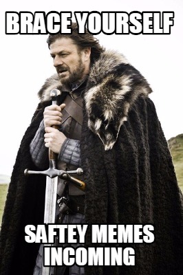 brace-yourself-saftey-memes-incoming