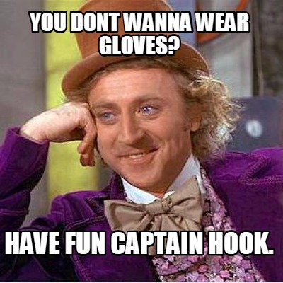 you-dont-wanna-wear-gloves-have-fun-captain-hook
